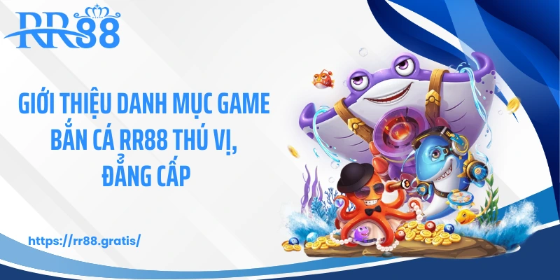 Giới thiệu danh mục game bắn cá RR88 thú vị, đẳng cấp