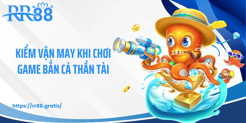 Kiếm vận may khi chơi game bắn cá thần tài