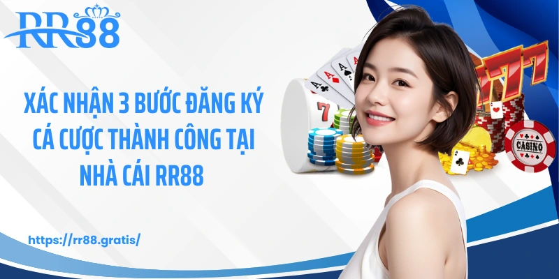 Xác nhận 3 bước đăng ký cá cược thành công tại nhà cái RR88 